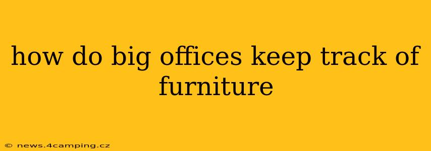 how do big offices keep track of furniture