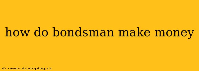 how do bondsman make money