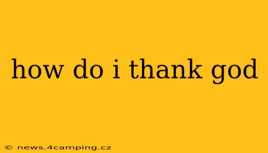 how do i thank god