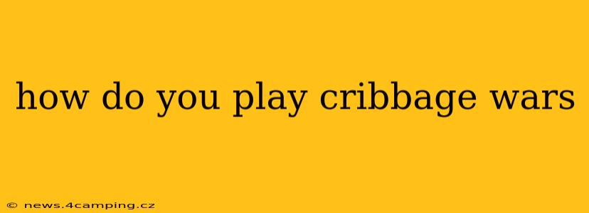 how do you play cribbage wars