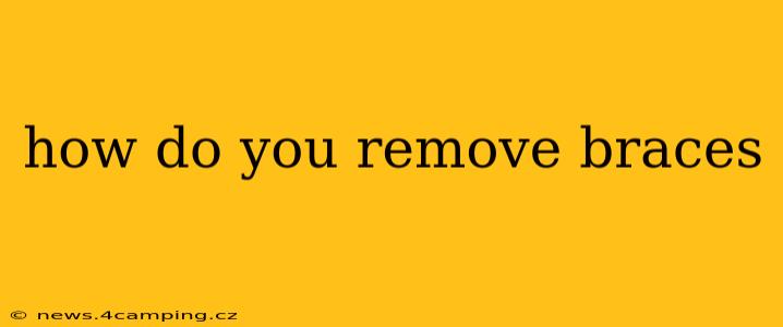 how do you remove braces