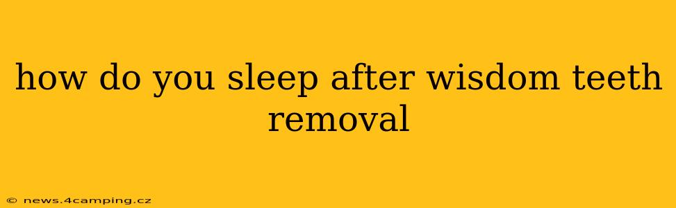 how do you sleep after wisdom teeth removal