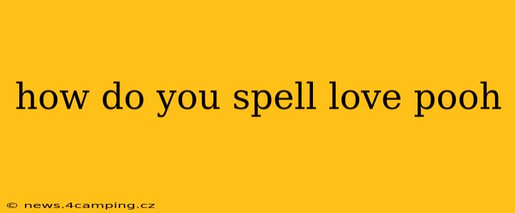 how do you spell love pooh