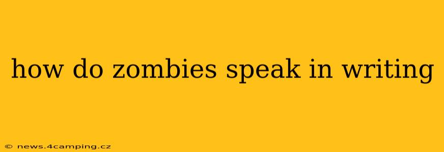how do zombies speak in writing