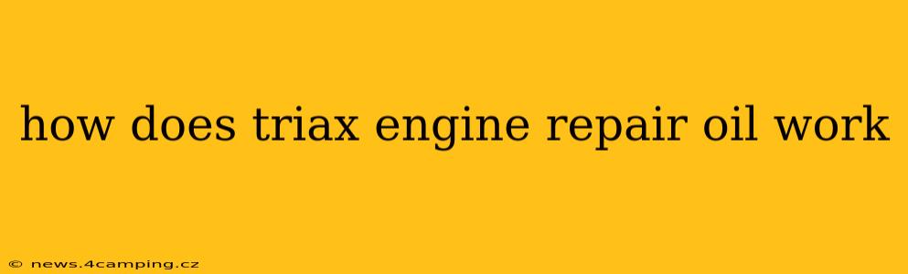 how does triax engine repair oil work