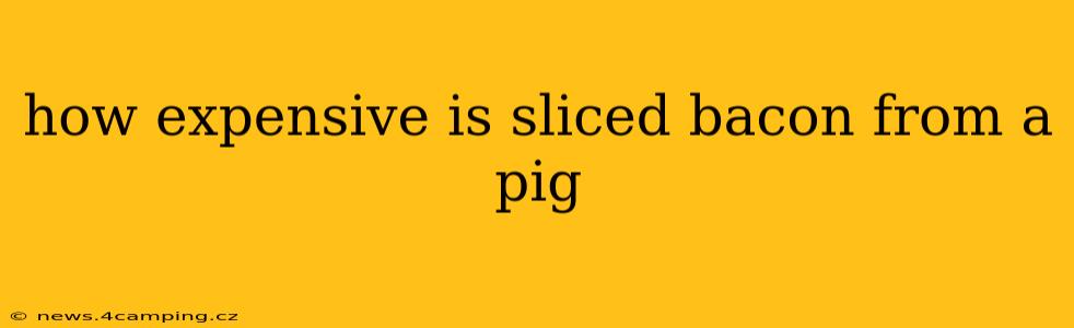 how expensive is sliced bacon from a pig