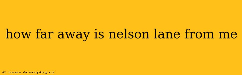 how far away is nelson lane from me