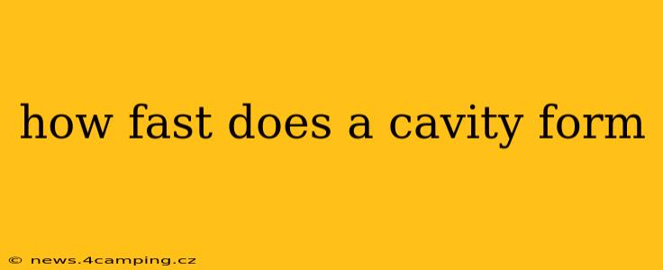 how fast does a cavity form