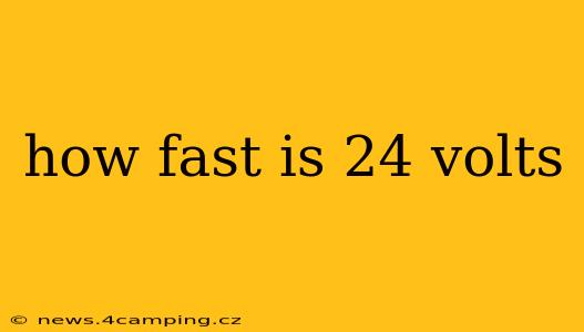 how fast is 24 volts