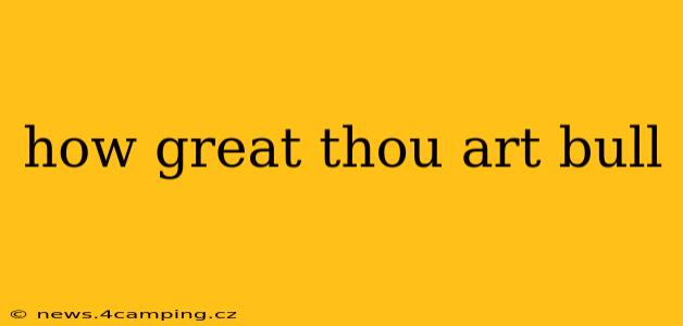 how great thou art bull