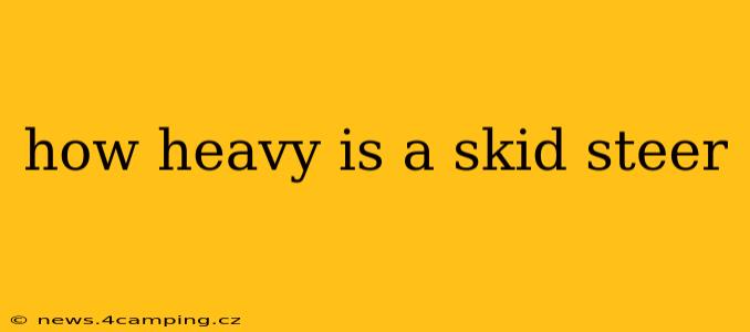 how heavy is a skid steer