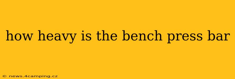 how heavy is the bench press bar