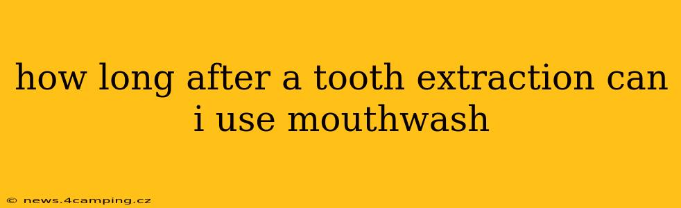 how long after a tooth extraction can i use mouthwash