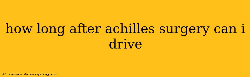 how long after achilles surgery can i drive
