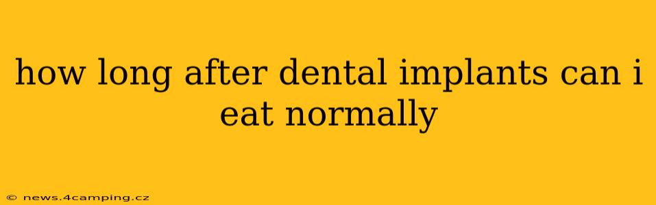 how long after dental implants can i eat normally