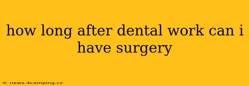 how long after dental work can i have surgery