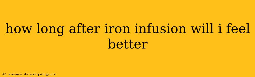 how long after iron infusion will i feel better
