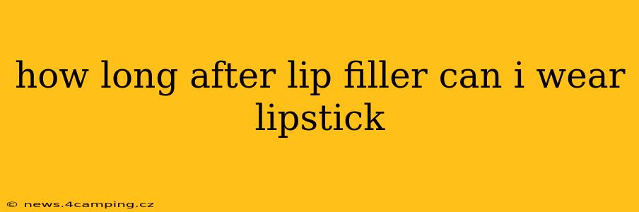 how long after lip filler can i wear lipstick