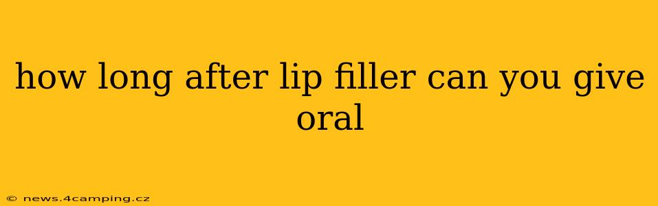 how long after lip filler can you give oral