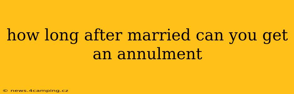 how long after married can you get an annulment