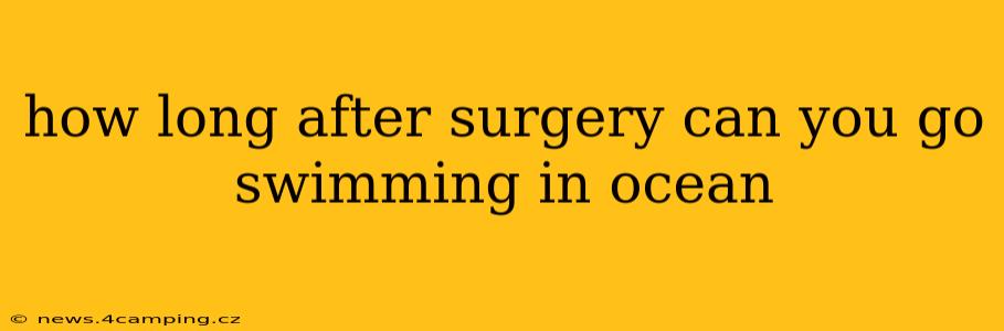 how long after surgery can you go swimming in ocean