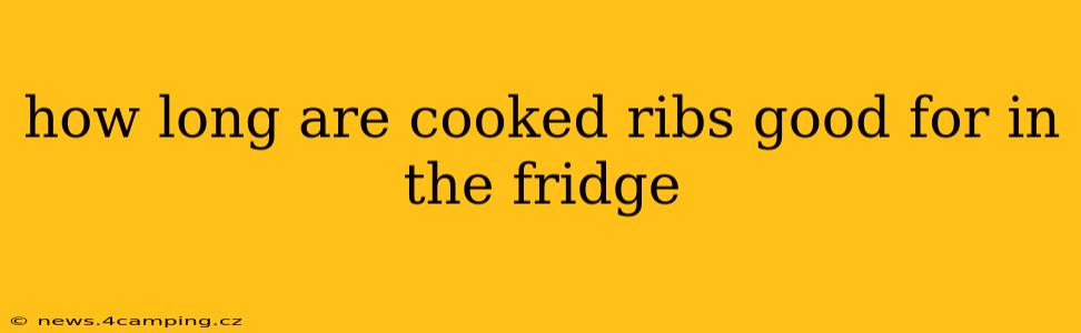 how long are cooked ribs good for in the fridge