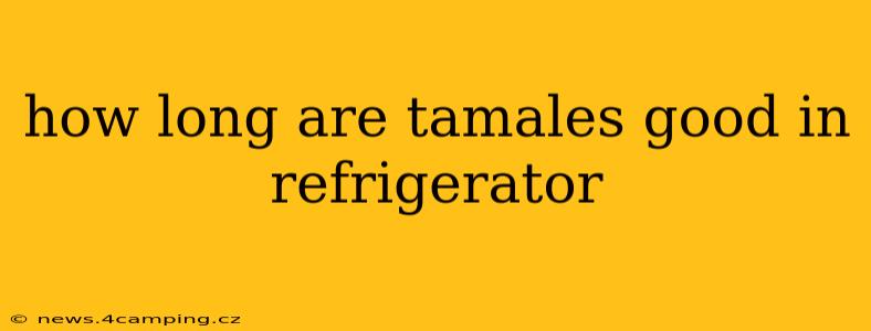 how long are tamales good in refrigerator