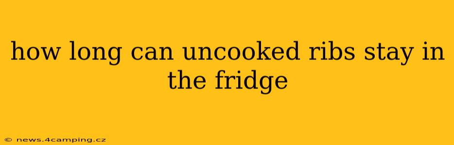 how long can uncooked ribs stay in the fridge