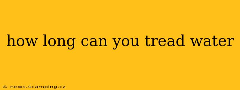 how long can you tread water