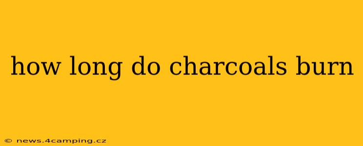 how long do charcoals burn