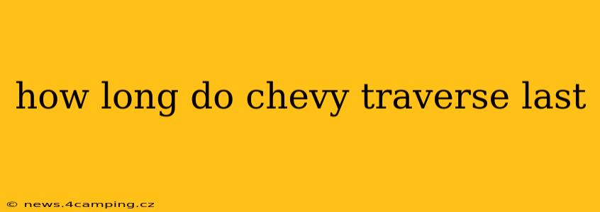 how long do chevy traverse last