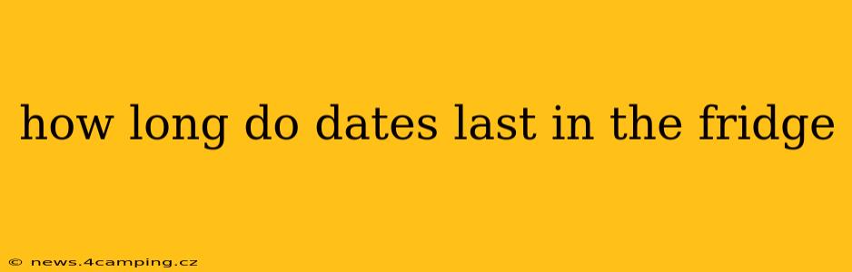 how long do dates last in the fridge