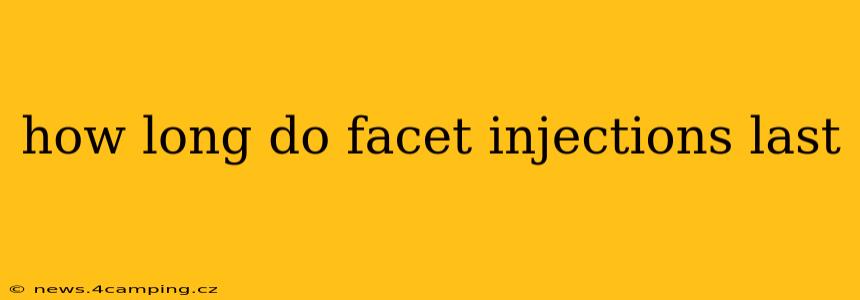 how long do facet injections last