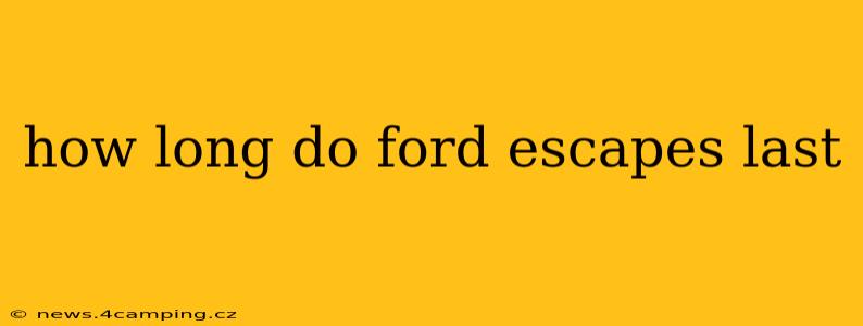 how long do ford escapes last