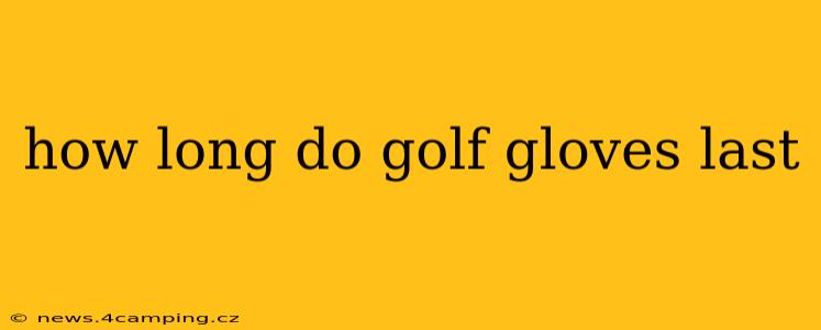 how long do golf gloves last