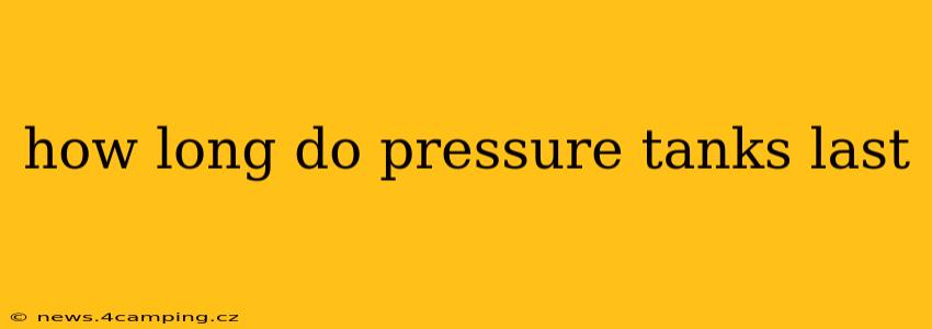 how long do pressure tanks last
