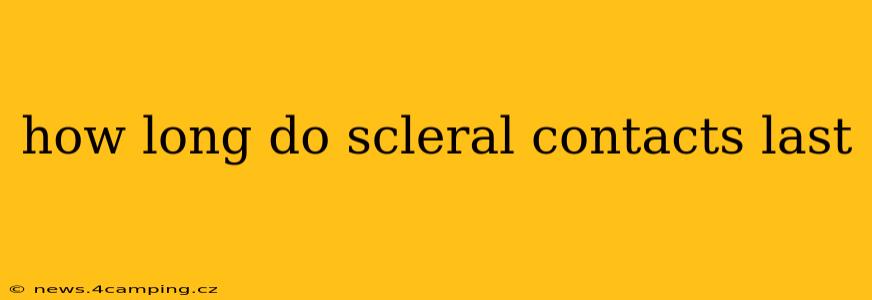 how long do scleral contacts last