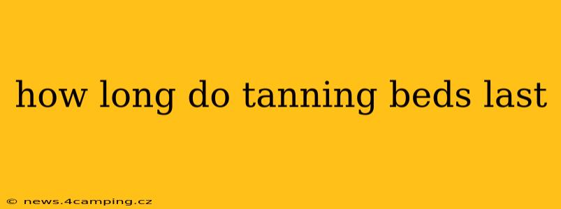 how long do tanning beds last