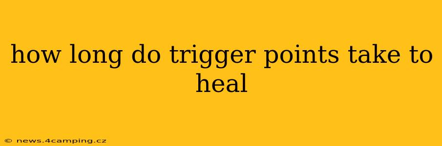 how long do trigger points take to heal