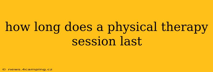 how long does a physical therapy session last