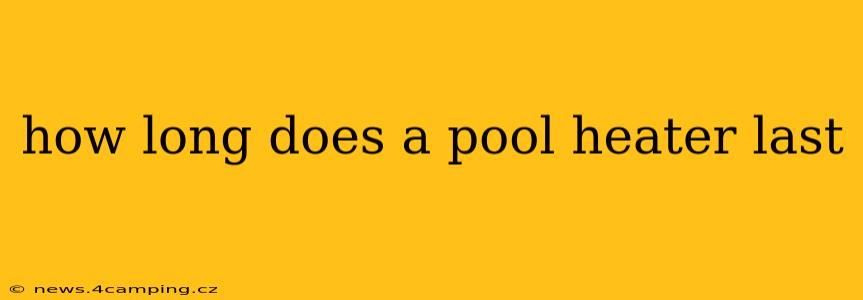 how long does a pool heater last