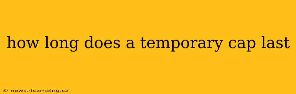 how long does a temporary cap last