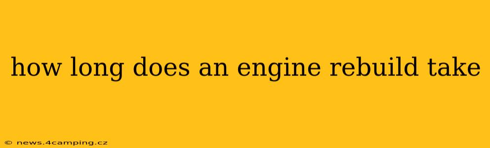 how long does an engine rebuild take