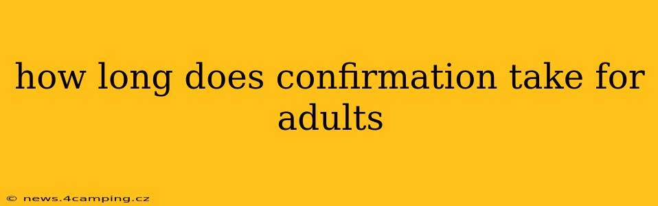 how long does confirmation take for adults