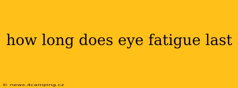 how long does eye fatigue last