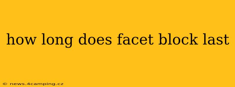 how long does facet block last
