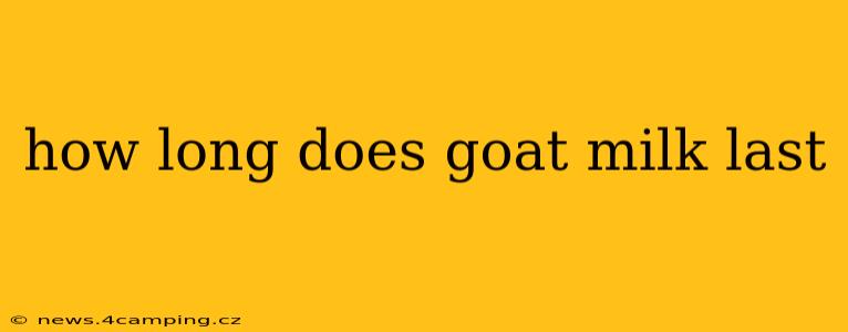 how long does goat milk last