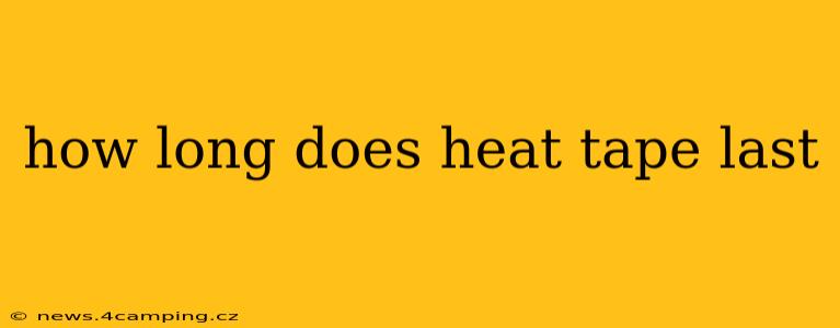 how long does heat tape last
