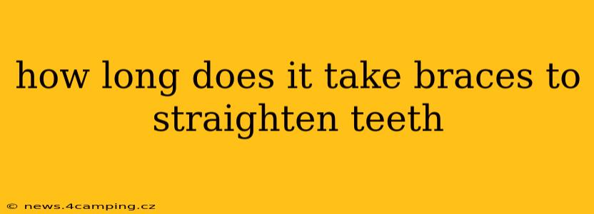 how long does it take braces to straighten teeth