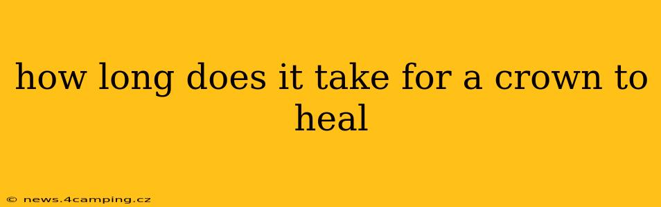 how long does it take for a crown to heal